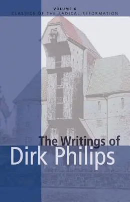 Les écrits de Dirk Philips - The Writings of Dirk Philips