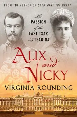 Alix et Nicky : La passion du dernier tsar et de la dernière tsarine - Alix and Nicky: The Passion of the Last Tsar and Tsarina