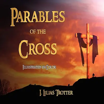 Paraboles de la Croix - Illustrées en couleur - Parables of the Cross - Illustrated in Color