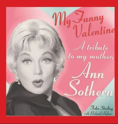 My Funny Valentine (hardback) : Un hommage à ma mère, Ann Sothern - My Funny Valentine (hardback): A Tribute to My Mother, Ann Sothern