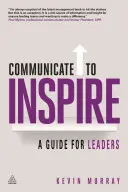 Communiquer pour inspirer : Un guide pour les dirigeants - Communicate to Inspire: A Guide for Leaders