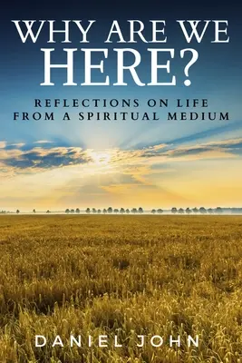 Pourquoi sommes-nous ici ? Réflexions sur la vie d'un médium spirituel - Why Are We Here?: Reflections on Life from a Spiritual Medium