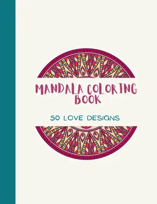Livre de coloriage Mandala : Le livre de coloriage LOVE Mandala pour les adultes : Le livre de coloriage Mandala pour adultes : de beaux motifs d'amour en gros caractères et des pages de coloriage florales pour les filles, - Mandala Coloring Book: LOVE Mandala Coloring Book for Adults: Beautiful Large Print Love Patterns and Floral Coloring Page Designs for Girls,