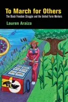 Marcher pour les autres : La lutte pour la liberté des Noirs et les travailleurs agricoles unis - To March for Others: The Black Freedom Struggle and the United Farm Workers