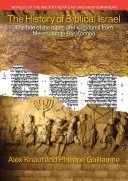 Une histoire de l'Israël biblique : Le destin des tribus et des royaumes de Merenptah à Bar Kochba - A History of Biblical Israel: The Fate of the Tribes and Kingdoms from Merenptah to Bar Kochba