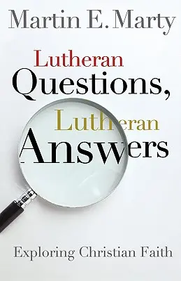 Questions luthériennes, réponses luthériennes : Explorer la foi chrétienne - Lutheran Questions, Lutheran Answers: Exploring Chrisitan Faith