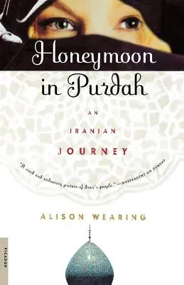 Lune de miel à Purdah : Un voyage en Iran - Honeymoon in Purdah: An Iranian Journey