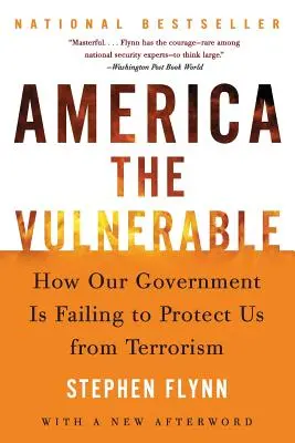 L'Amérique vulnérable : Comment notre gouvernement échoue à nous protéger du terrorisme - America the Vulnerable: How Our Government Is Failing to Protect Us from Terrorism