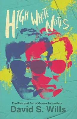 High White Notes : L'essor et le déclin du journalisme gonzo - High White Notes: The Rise and Fall of Gonzo Journalism