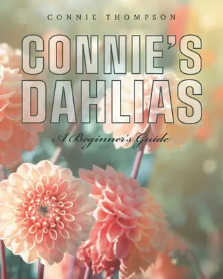 Les dahlias de Connie : Guide du débutant - Connie's Dahlias: A Beginner's Guide