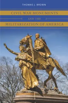Les monuments de la guerre civile et la militarisation de l'Amérique - Civil War Monuments and the Militarization of America