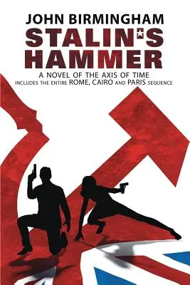 Le Marteau de Staline : La séquence complète : A Novel of the Axis of Time (Comprend l'intégralité de la séquence Rome, Le Caire et Paris) - Stalin's Hammer: The Complete Sequence: A Novel of the Axis of Time (Includes the entire Rome, Cairo and Paris sequence)