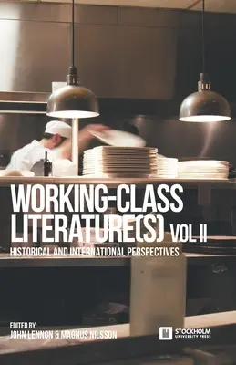 Littérature(s) ouvrière(s) : Perspectives historiques et internationales. Volume 2 - Working-Class Literature(s): Historical and International Perspectives. Volume 2