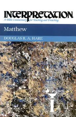 Matthieu : Interprétation : Un commentaire biblique pour l'enseignement et la prédication - Matthew: Interpretation: A Bible Commentary for Teaching and Preaching