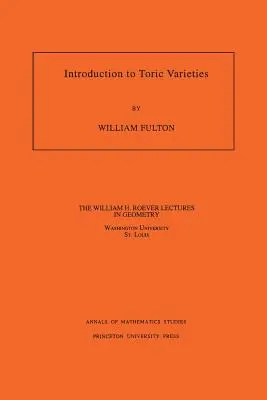 Introduction aux variétés toriques. (Am-131), Volume 131 - Introduction to Toric Varieties. (Am-131), Volume 131