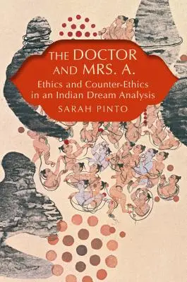 Le docteur et Mme A. : éthique et contre-éthique dans l'analyse d'un rêve indien - The Doctor and Mrs. A.: Ethics and Counter-Ethics in an Indian Dream Analysis