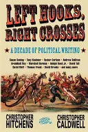 Crochets à gauche, croix à droite : Les points forts d'une décennie de bagarres politiques - Left Hooks, Right Crosses: Highlights from a Decade of Political Brawling