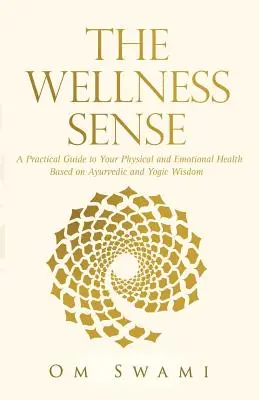 Le sens du bien-être : Un guide pratique pour votre santé physique et émotionnelle basé sur la sagesse ayurvédique et yogique - The Wellness Sense: A practical guide to your physical and emotional health based on Ayurvedic and yogic wisdom