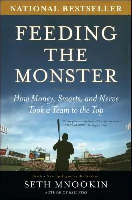 Nourrir le monstre : Comment l'argent, l'intelligence et le courage ont permis à une équipe d'atteindre le sommet - Feeding the Monster: How Money, Smarts, and Nerve Took a Team to the Top