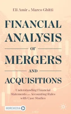 Analyse financière des fusions et acquisitions : Comprendre les états financiers et les règles comptables à l'aide d'études de cas - Financial Analysis of Mergers and Acquisitions: Understanding Financial Statements and Accounting Rules with Case Studies