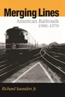 Merging Lines : Les chemins de fer américains, 1900-1970 - Merging Lines: American Railoads, 1900-1970