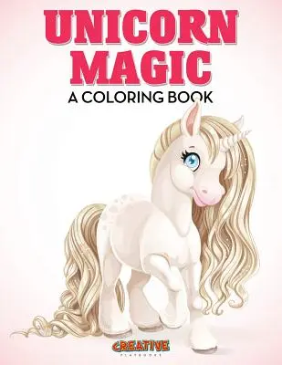 La magie des licornes : un livre de coloriage - Unicorn Magic: A Coloring Book