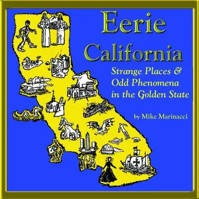 Eerie California : Lieux étranges et phénomènes bizarres dans le Golden State - Eerie California: Strange Places and Odd Phenomena in the Golden State