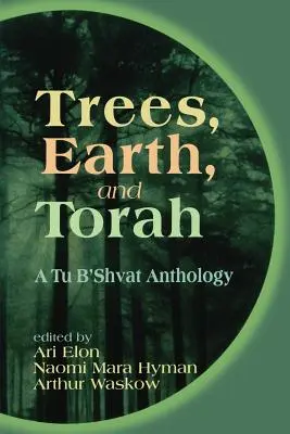 Les arbres, la terre et la Torah : Une anthologie de Tu B'Shvat - Trees, Earth, and Torah: A Tu B'Shvat Anthology