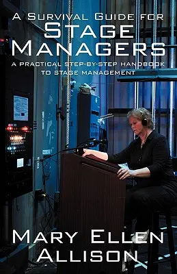 Guide de survie pour les régisseurs : Un manuel pratique de gestion de la scène, étape par étape - A Survival Guide for Stage Managers: A Practical Step-By-Step Handbook to Stage Management