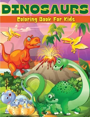 Livre de coloriage Dinosaures pour enfants : Livre de coloriage et d'activités sur les dinosaures pour les enfants Pages de coloriage sur les dinosaures pour les garçons et les filles âgés de 4 à 8 ans, de 6 à 9 ans. - Dinosaurs Coloring Book For Kids: Fun Dinosaur Coloring & Activity Book For Kids Dinosaur Coloring Pages For Boys & Girls Ages 4-8, 6-9 Big Illustrati