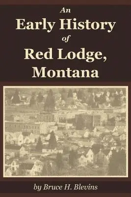 Une histoire ancienne de Red Lodge, Montana - An Early History of Red Lodge, Montana