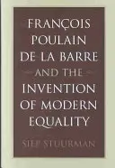 François Poulain de la Barre et l'invention de l'égalité moderne - Franois Poulain de la Barre and the Invention of Modern Equality