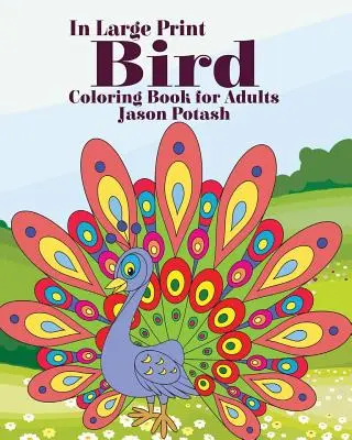 Livre de coloriage d'oiseaux pour adultes ( En gros caractères ) - Bird Coloring Book for Adults ( In Large Print)