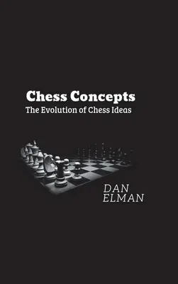 Les concepts du jeu d'échecs : L'évolution des idées sur les échecs - Chess Concepts: The Evolution of Chess Ideas