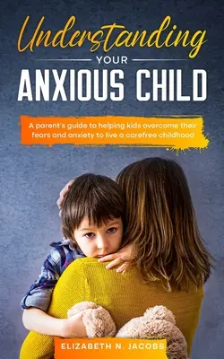 Comprendre son enfant anxieux - Understanding Your Anxious Child