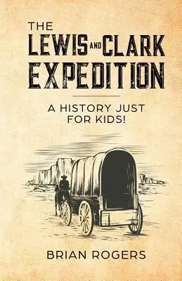 L'expédition Lewis et Clark : Une histoire pour les enfants ! - The Lewis and Clark Expedition: A History Just For Kids!