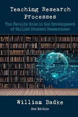 Enseigner les processus de recherche : Le rôle des enseignants dans le développement des compétences des étudiants chercheurs - Teaching Research Processes: The Faculty Role in the Development of Skilled Student Researchers