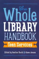 Whole Library Handbook : Teen Services - Whole Library Handbook: Teen Services