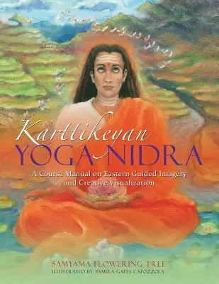 Karttikeyan Yoga Nidra : Manuel de cours sur l'imagerie guidée orientale et la visualisation créative - Karttikeyan Yoga Nidra: A Course Manual on Eastern Guided Imagery and Creative Visualization