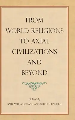 Des religions mondiales aux civilisations axiales et au-delà - From World Religions to Axial Civilizations and Beyond