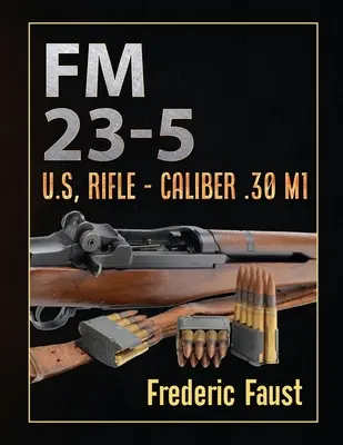 FM 23-5 : Fusil américain - Calibre .30 M1 - FM 23-5: U.S, Rifle - Caliber .30 M1