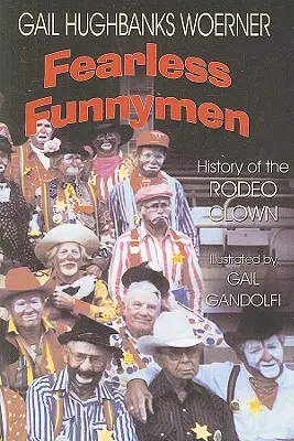 L'histoire des clowns de rodéo : L'histoire du clown de rodéo - Fearless Funnymen: The History of the Rodeo Clown