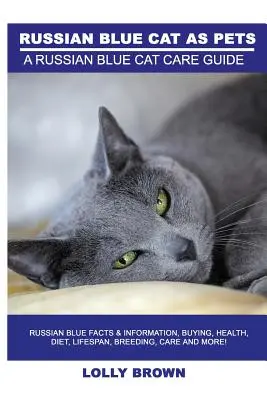 Les chats bleus russes comme animaux de compagnie : Faits et informations sur le chat bleu russe, achat, santé, alimentation, durée de vie, élevage, soins et plus encore ! Un guide de soins pour les chats bleus russes - Russian Blue Cats as Pets: Russian Blue Facts & Information, buying, health, diet, lifespan, breeding, care and more! A Russian Blue Cat Care Gui