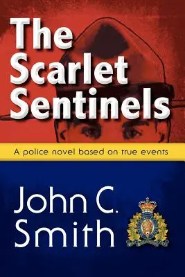 Les Sentinelles écarlates (Pbk) : Un roman de la Rcmp basé sur des faits réels - The Scarlet Sentinels (Pbk): An Rcmp Novel Based on True Events