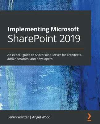 Implementing Microsoft SharePoint 2019 : Un guide d'expert sur SharePoint Server pour les architectes, les administrateurs et les chefs de projet - Implementing Microsoft SharePoint 2019: An expert guide to SharePoint Server for architects, administrators, and project managers