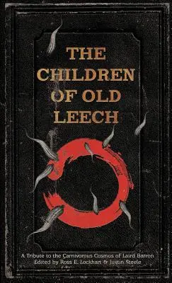 Les enfants de la vieille sangsue : Hommage au cosmos carnivore de Laird Barron - The Children of Old Leech: A Tribute to the Carnivorous Cosmos of Laird Barron