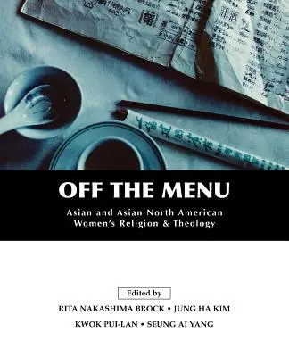 Off the Menu : Religion et théologie des femmes d'Asie et d'Amérique du Nord asiatique - Off the Menu: Asian and Asian North American Women's Religion and Theology