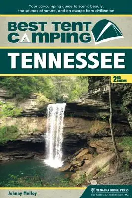 Meilleur camping sous tente : Tennessee : Votre guide de camping en voiture pour découvrir la beauté des paysages, les sons de la nature et échapper à la civilisation. - Best Tent Camping: Tennessee: Your Car-Camping Guide to Scenic Beauty, the Sounds of Nature, and an Escape from Civilization