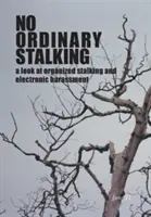 No Ordinary Stalking : un regard sur le harcèlement organisé et le harcèlement électronique - No Ordinary Stalking: a look at organized stalking and electronic harassment