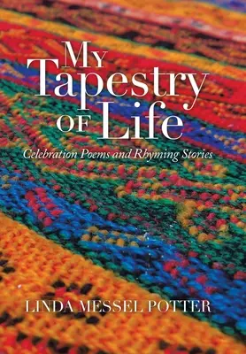 Ma tapisserie de vie : Poèmes de célébration et histoires en rimes - My Tapestry of Life: Celebration Poems and Rhyming Stories